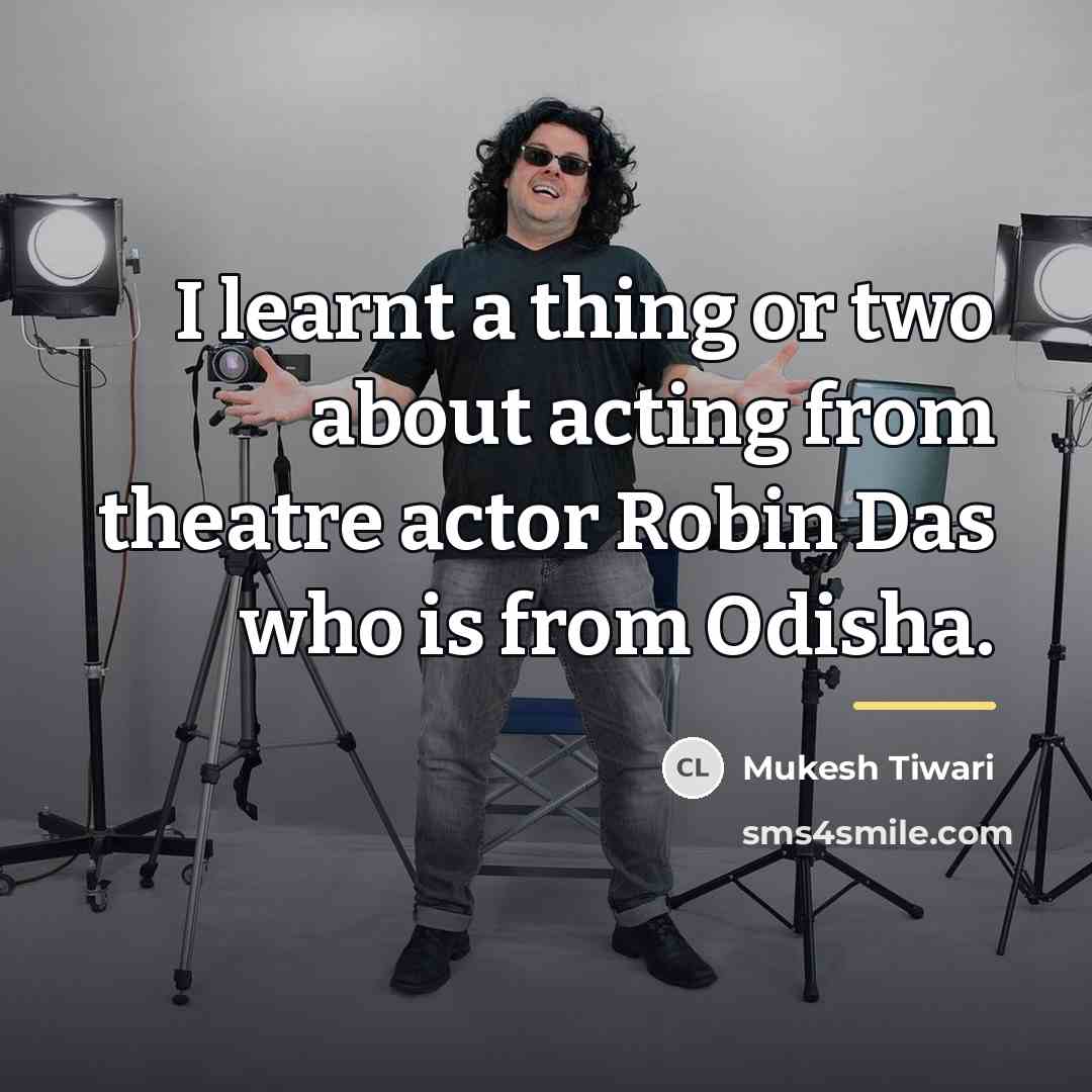 “I learnt a thing or two about acting from theatre…” quote by Mukesh Tiwari
