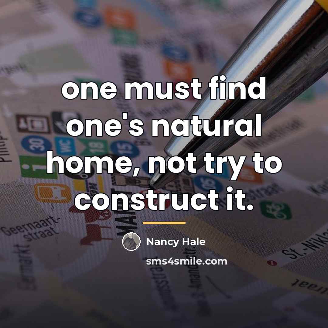 “one must find one's natural home, not try to construct…” quote by Nancy Hale