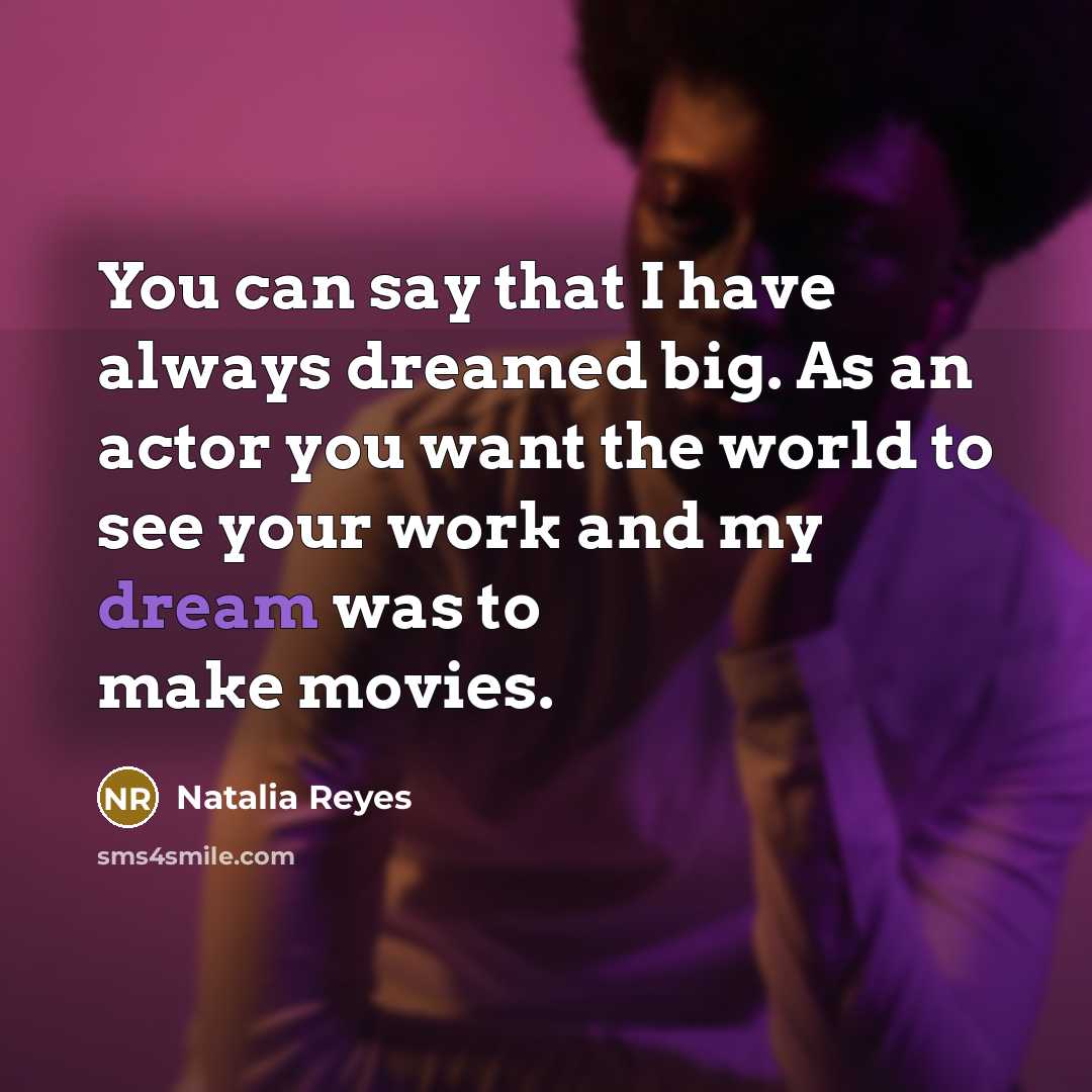 “You can say that I have always dreamed big. As…” quote by Natalia Reyes