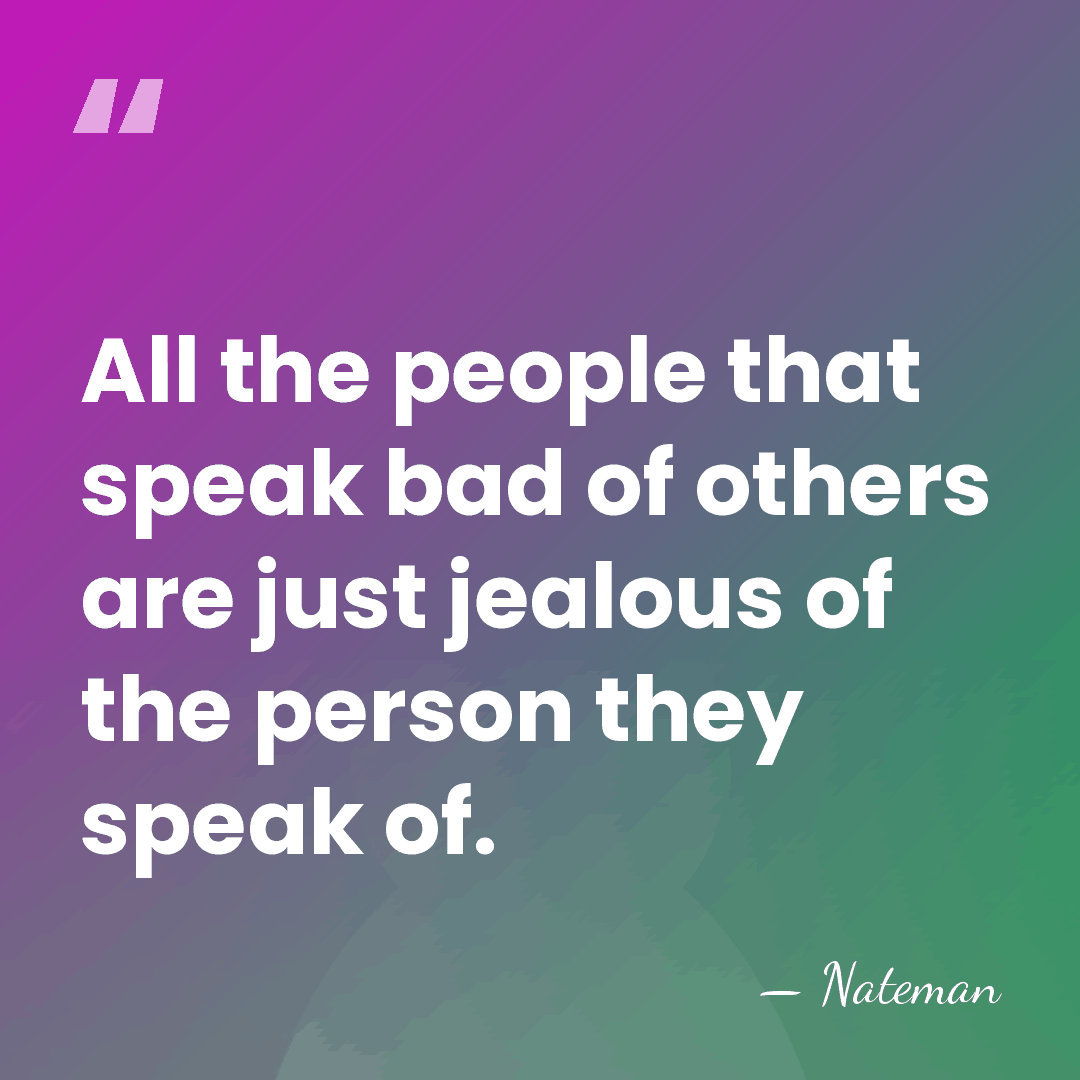 All the people that speak bad of others are just jealous of&hellip; - Nateman