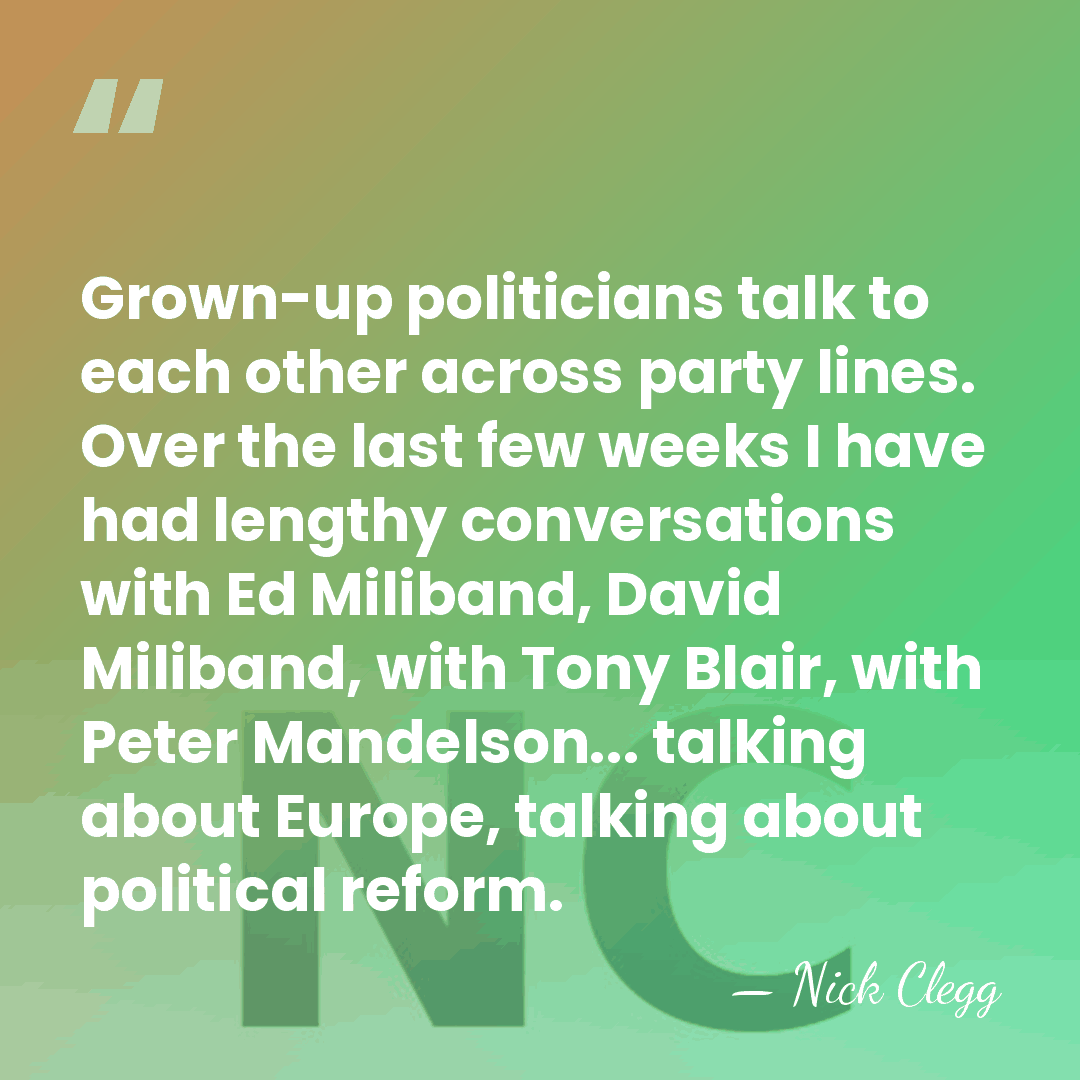 Grown-up politicians talk to each other across party lines. Over the last&hellip; - Nick Clegg