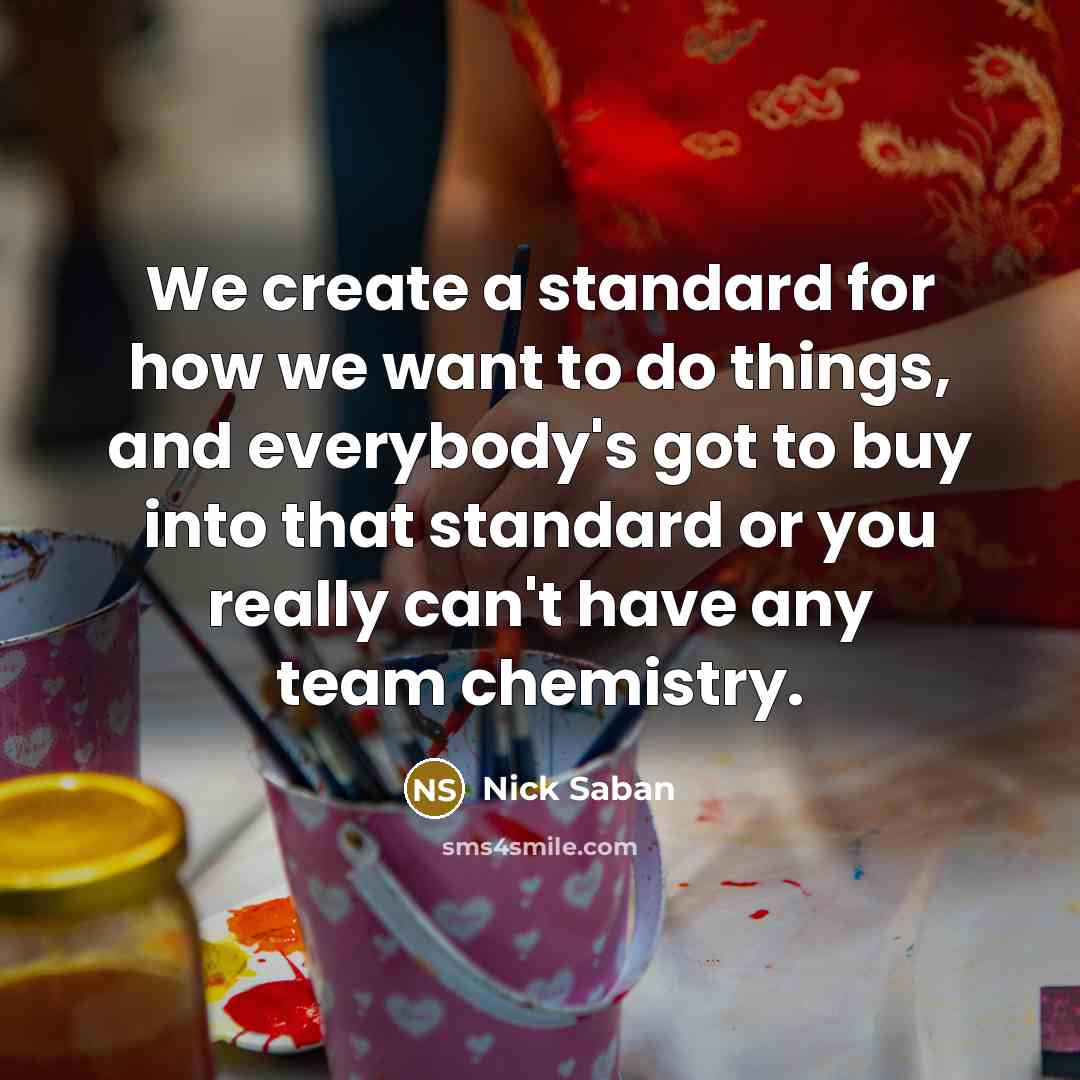 “We create a standard for how we want to do…” quote by Nick Saban