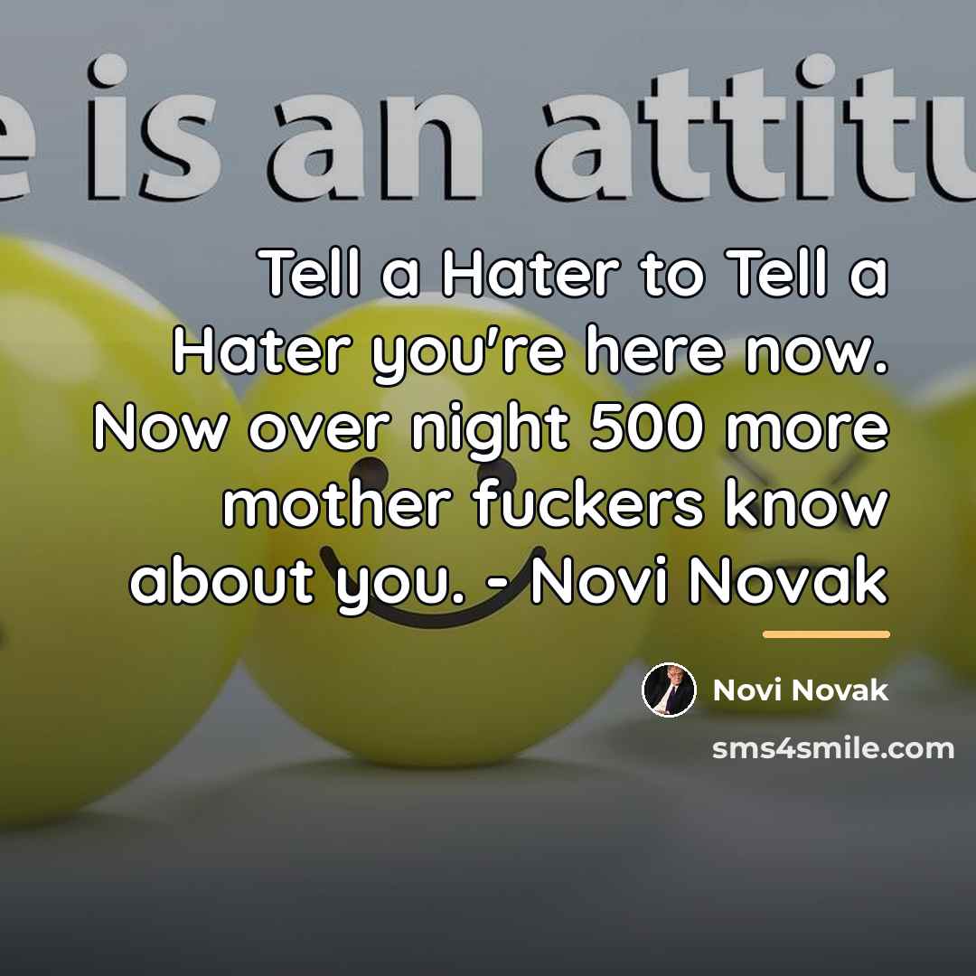 “Tell a Hater to Tell a Hater you're here now.…” quote by Novi Novak