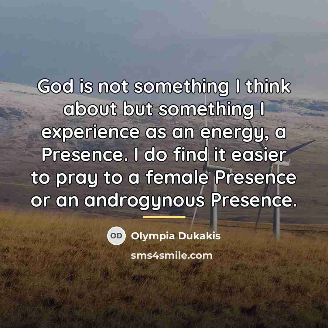 “God is not something I think about but something I…” quote by Olympia Dukakis