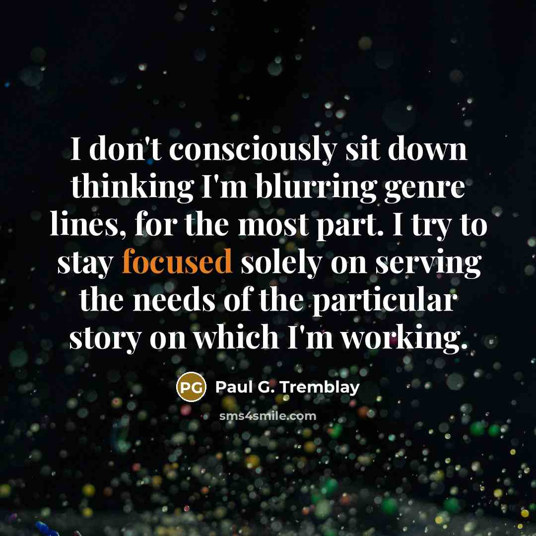 “I don't consciously sit down thinking I'm blurring genre lines,…” quote by Paul G. Tremblay