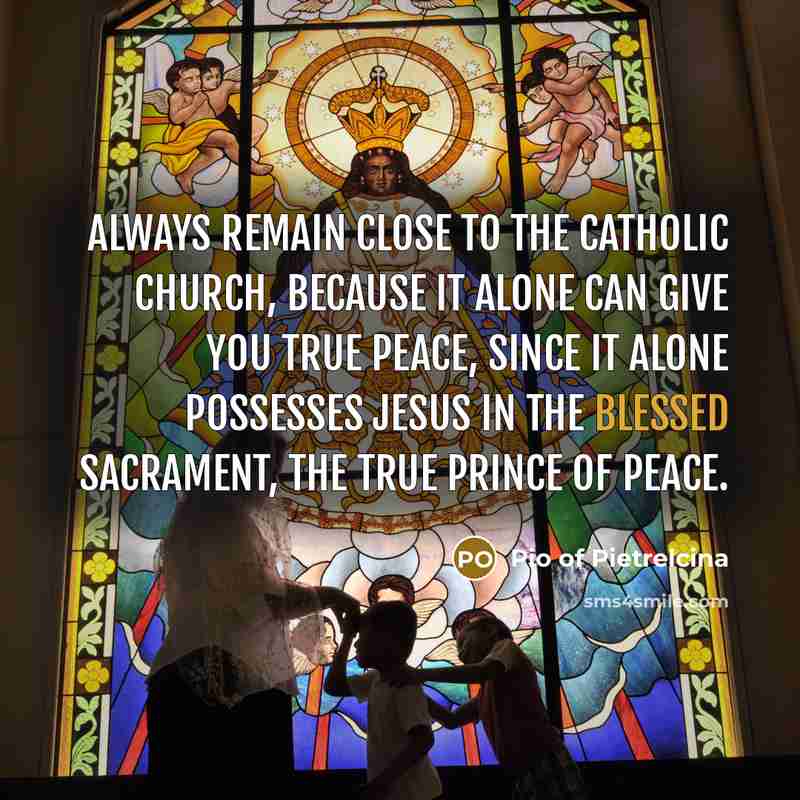 “Always remain close to the Catholic Church, because it alone…” quote by Pio of Pietrelcina