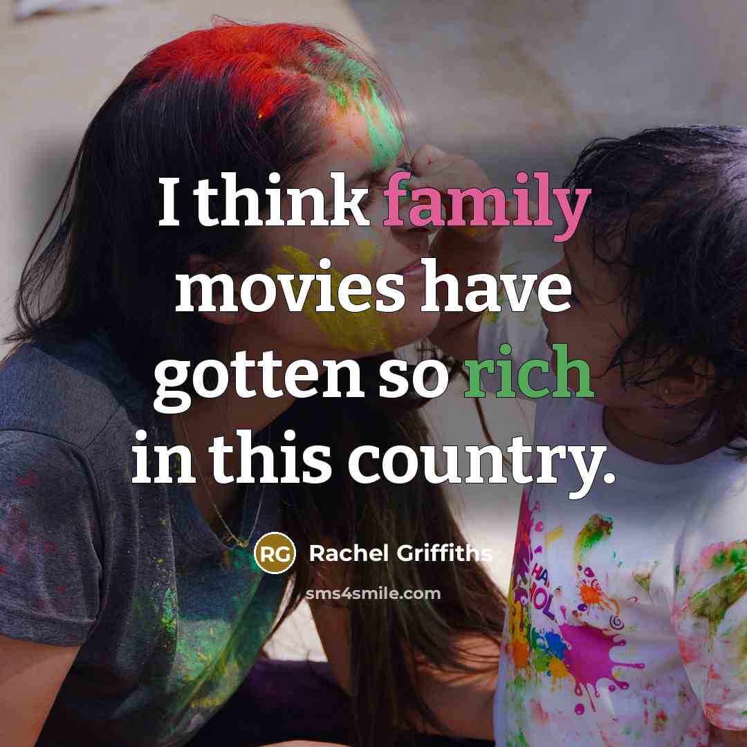 “I think family movies have gotten so rich in this…” quote by Rachel Griffiths