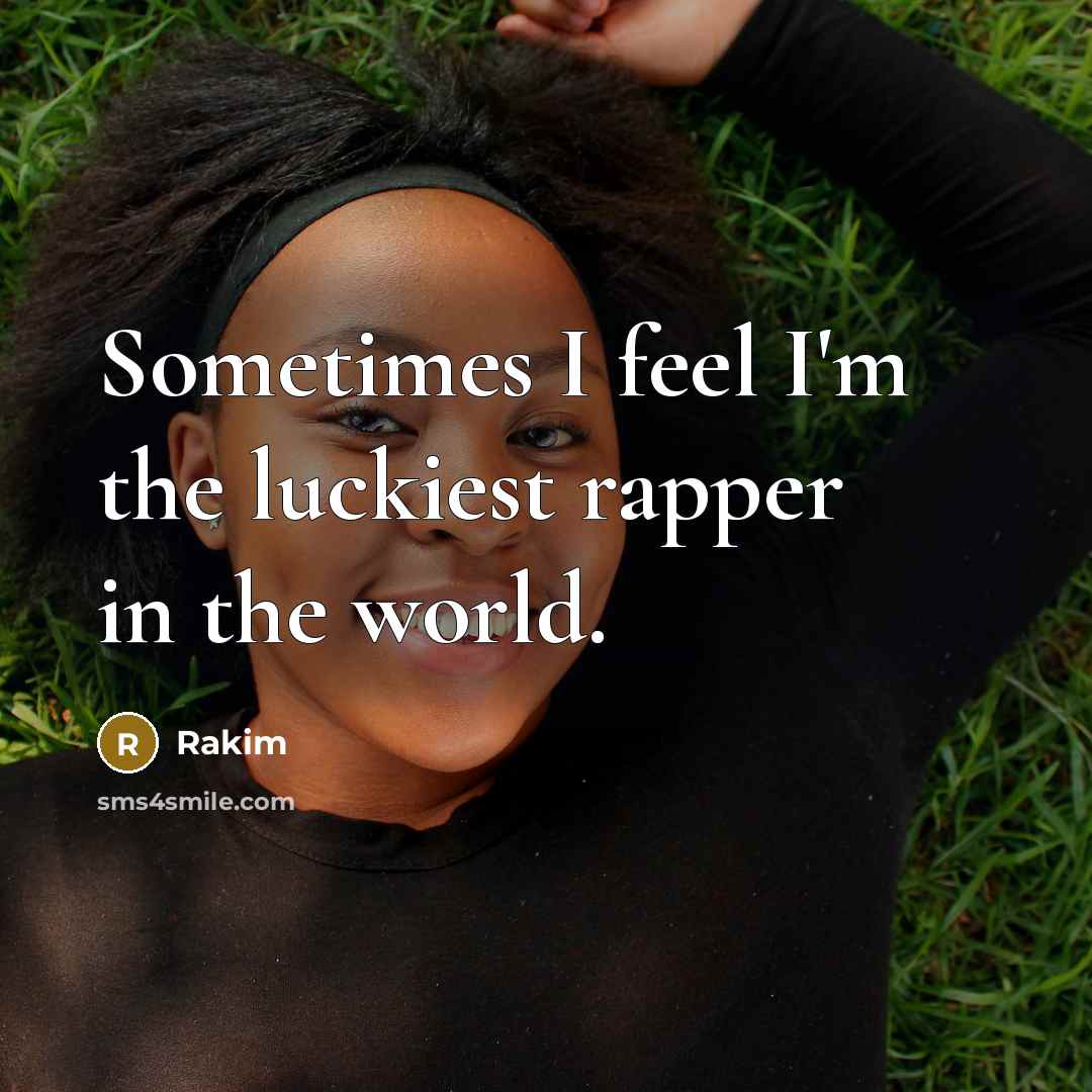 “Sometimes I feel I'm the luckiest rapper in the world.…” quote by Rakim