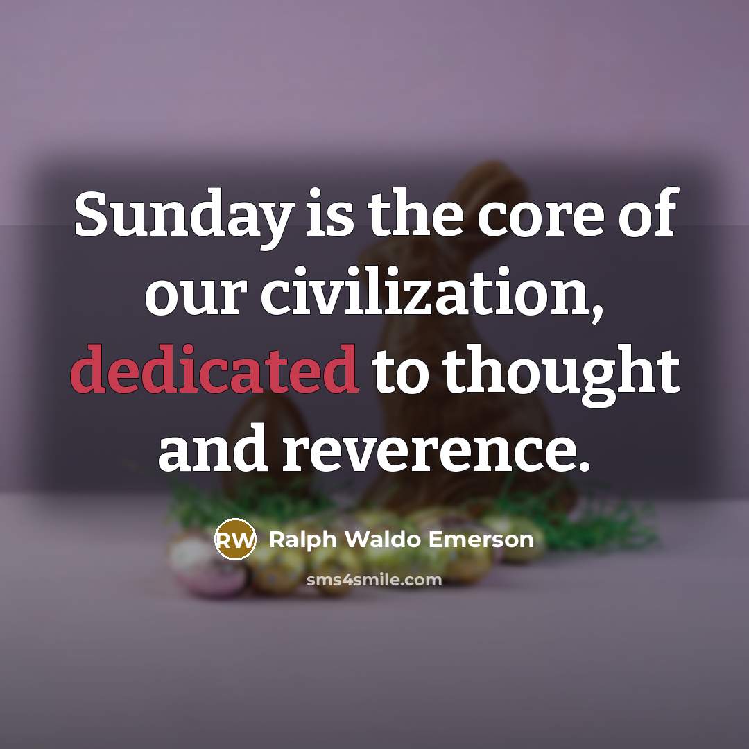 “Sunday is the core of our civilization, dedicated to thought…” quote by Ralph Waldo Emerson