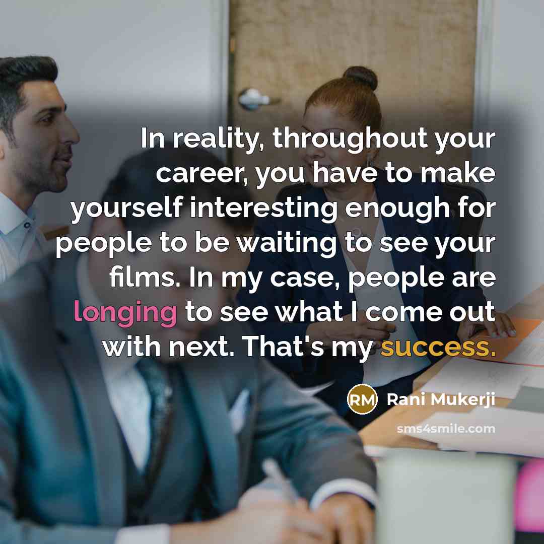 “In reality, throughout your career, you have to make yourself…” quote by Rani Mukerji