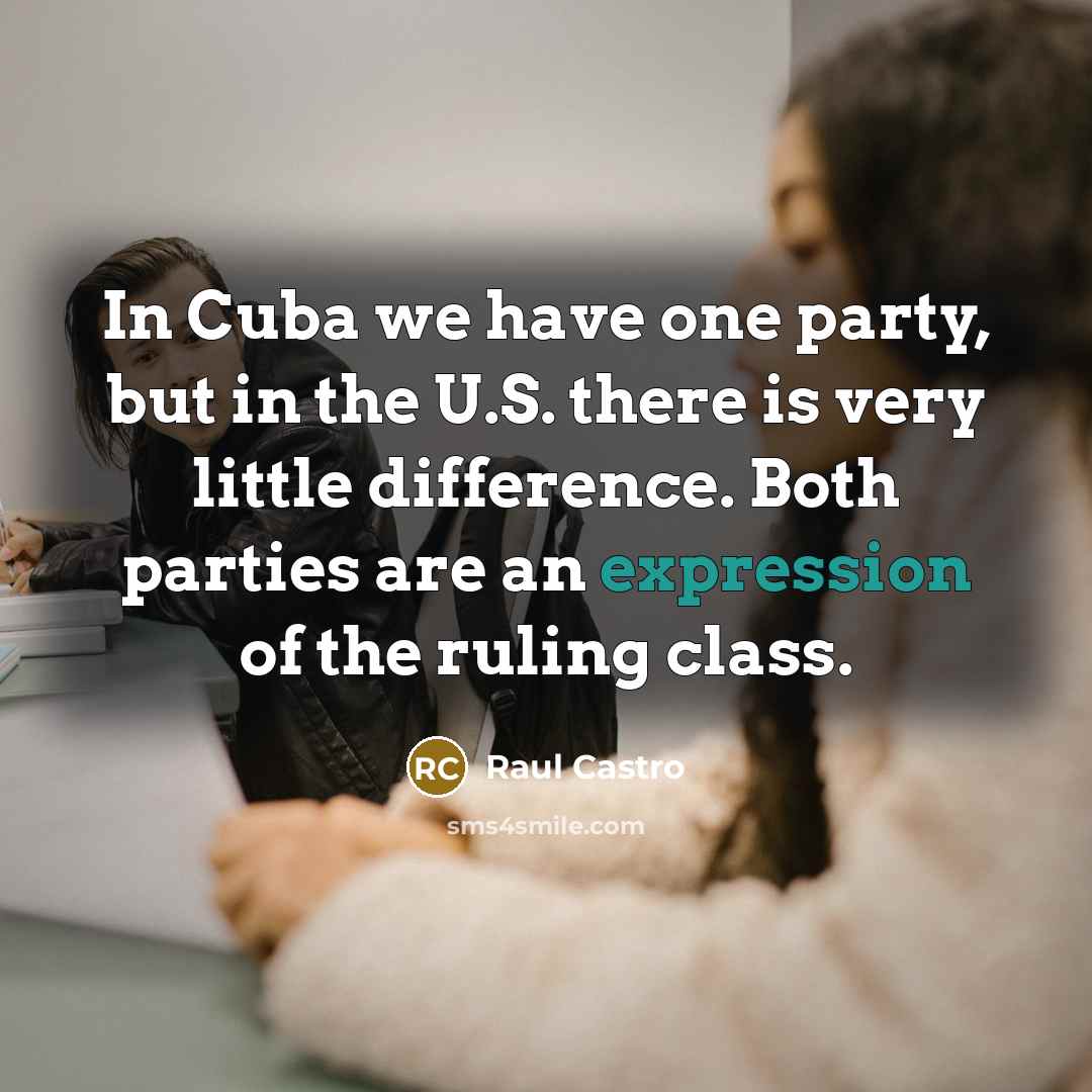 “In Cuba we have one party, but in the U.S.…” quote by Raul Castro