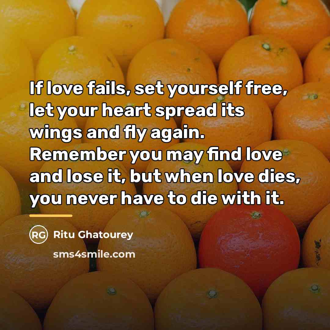 “If love fails, set yourself free, let your heart spread…” quote by Ritu Ghatourey