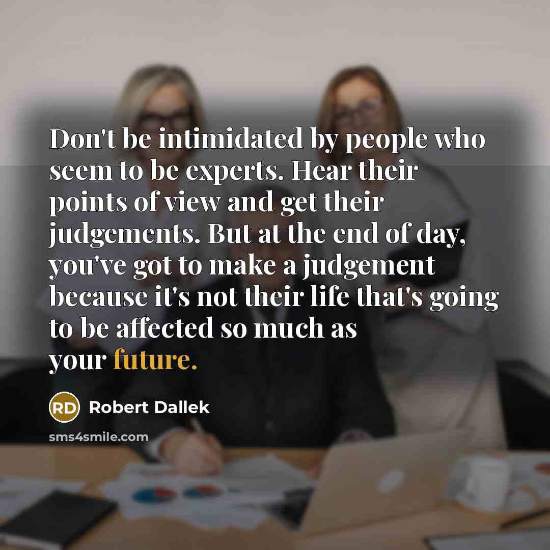 “Don't be intimidated by people who seem to be experts.…” quote by Robert Dallek