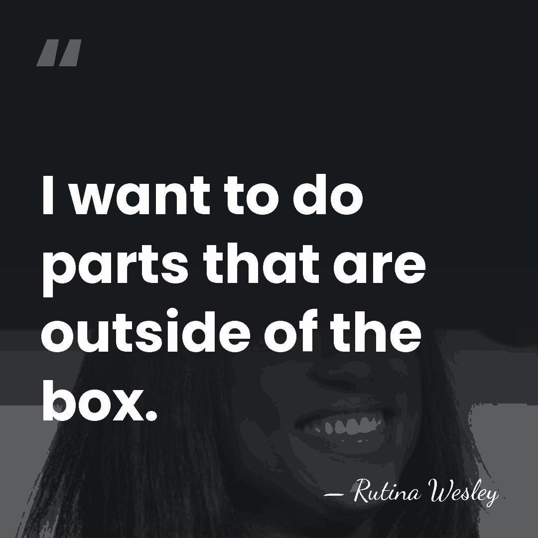 I want to do parts that are outside of the box. - Rutina Wesley