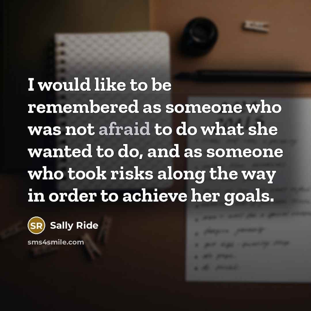 “I would like to be remembered as someone who was…” quote by Sally Ride