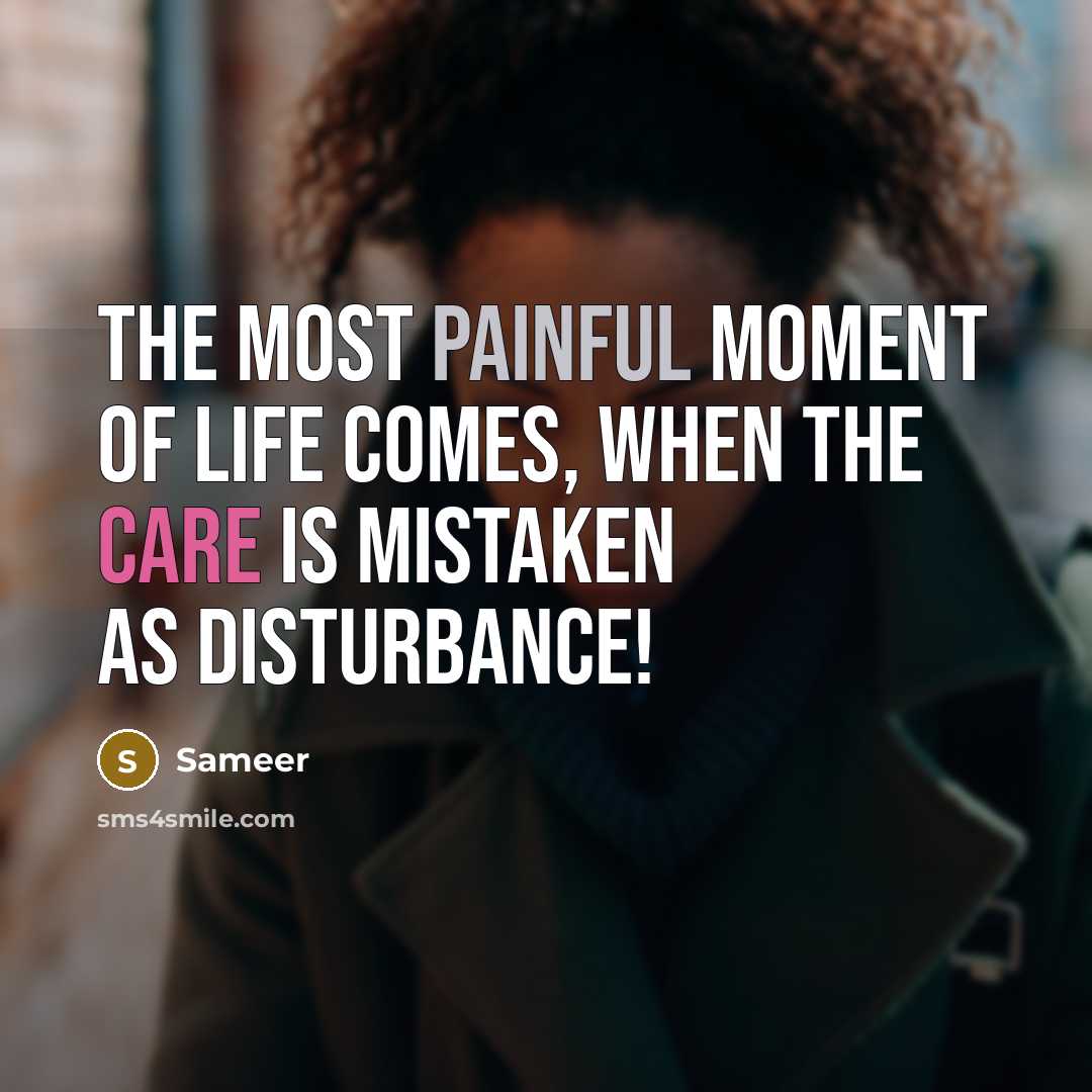 “THe MoSt PaInFuL mOmEnT oF lIfE cOmEs, WhEn ThE cArE iS mIsTaKeN aS dIsTuRbAnCe!” quote by Sameer