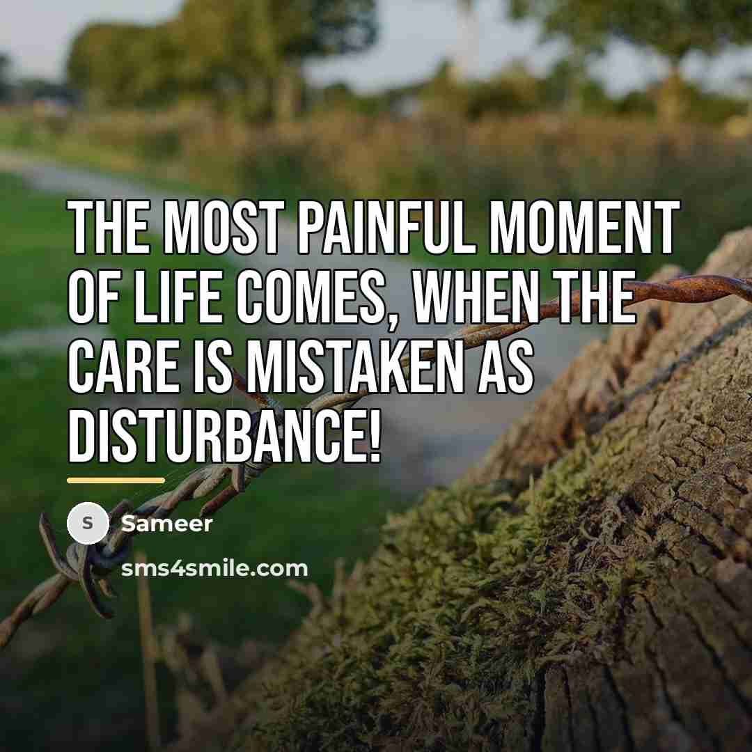 “THe MoSt PaInFuL mOmEnT oF lIfE cOmEs, WhEn ThE cArE…” quote by Sameer