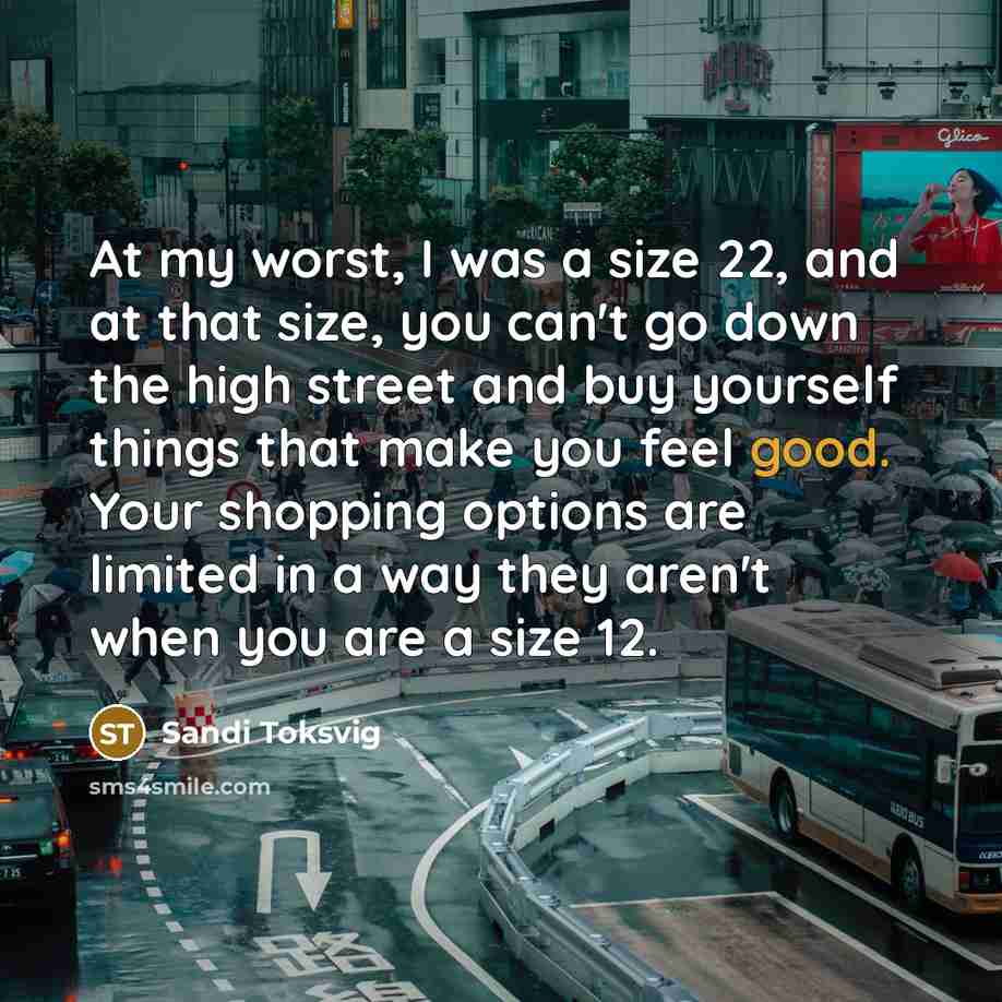 “At my worst, I was a size 22, and at…” quote by Sandi Toksvig