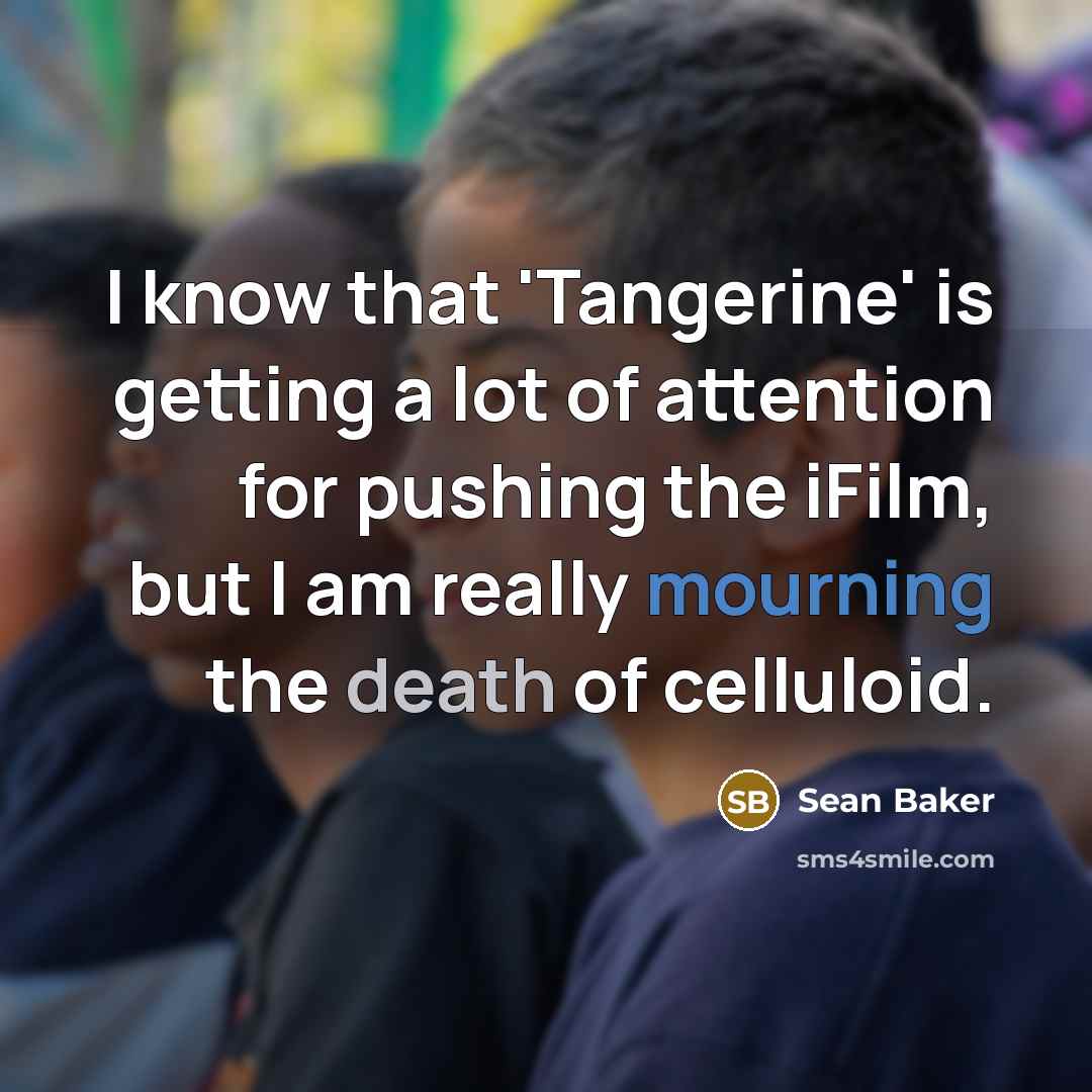 “I know that 'Tangerine' is getting a lot of attention…” quote by Sean Baker