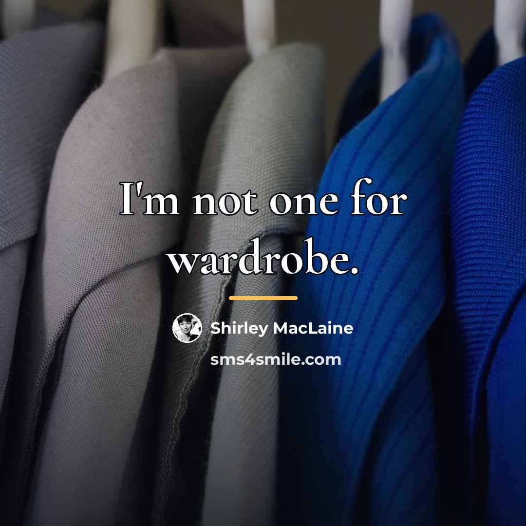 “I'm not one for wardrobe.…” quote by Shirley MacLaine