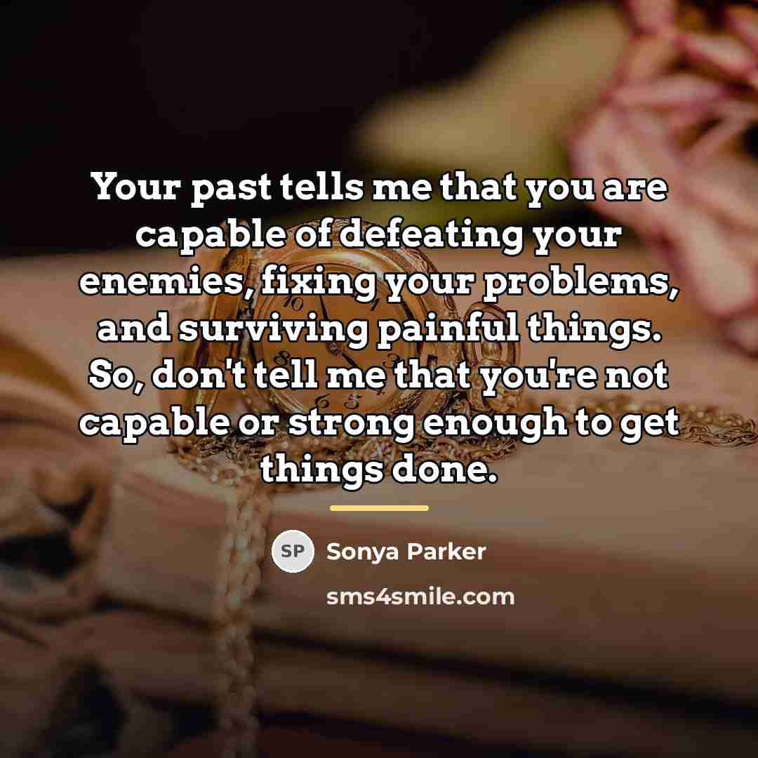 “Your past tells me that you are capable of defeating…” quote by Sonya Parker