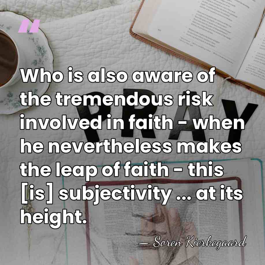 Who is also aware of the tremendous risk involved in faith -&hellip; - Soren Kierkegaard