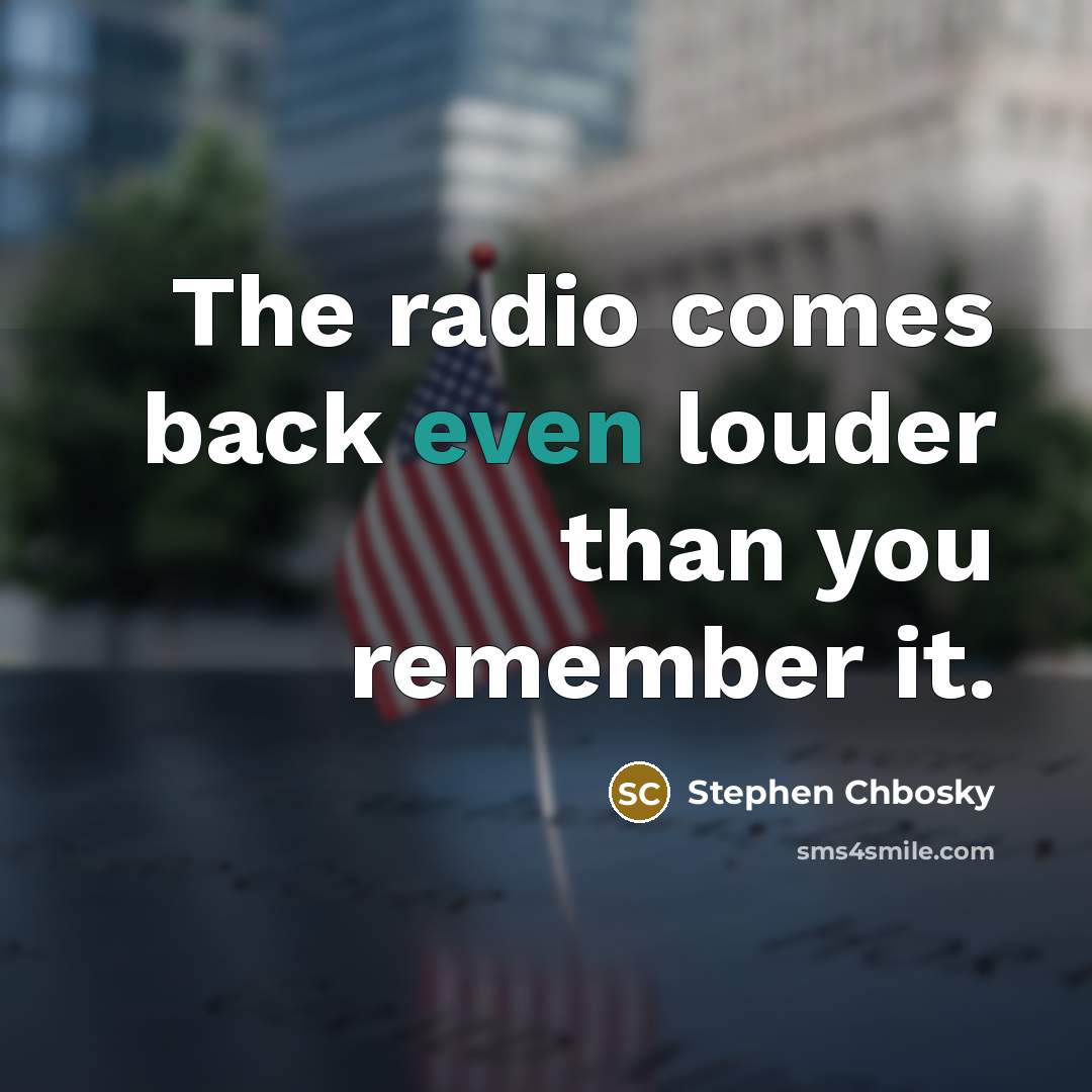 “The radio comes back even louder than you remember it.…” quote by Stephen Chbosky