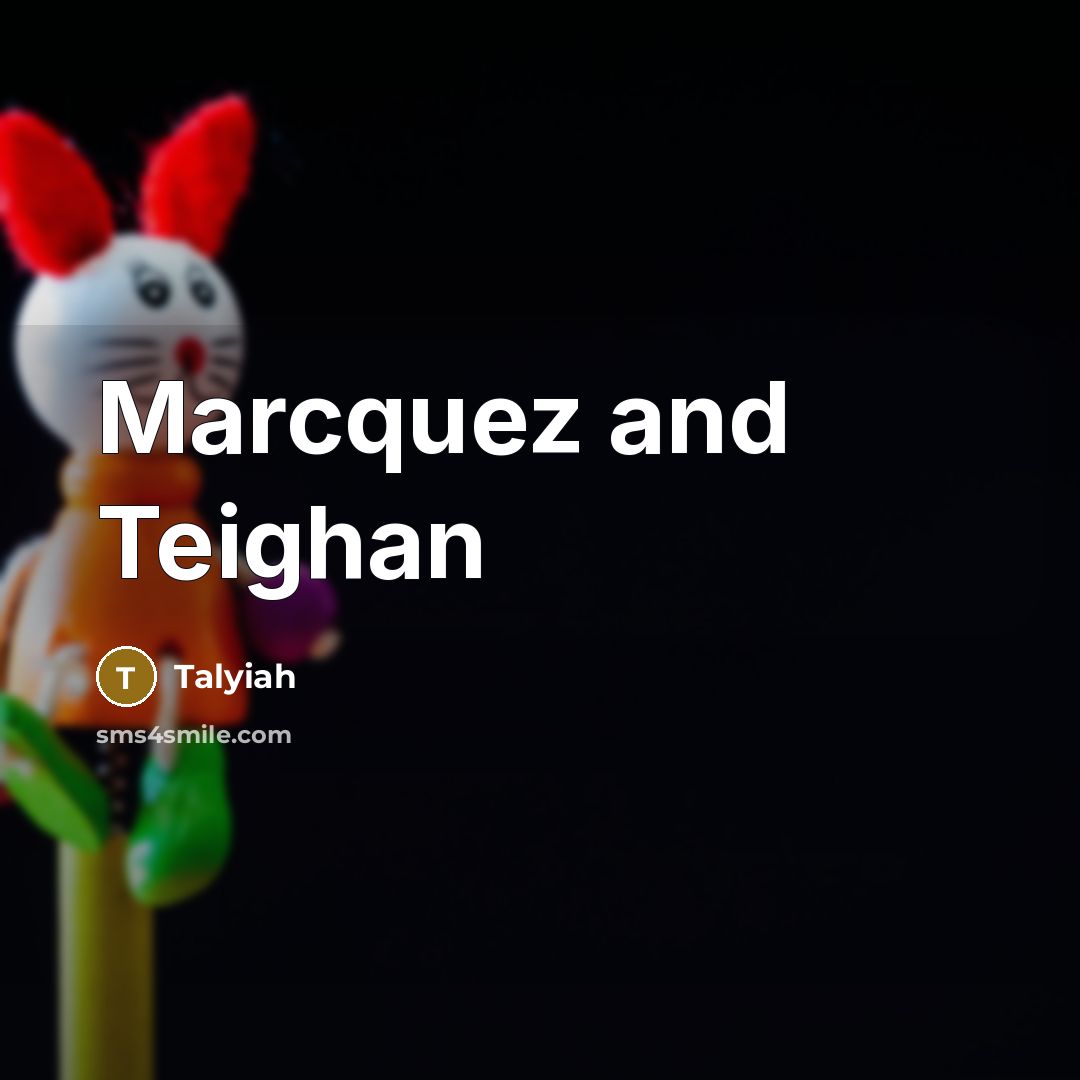 “Marcquez and Teighan…” quote by Talyiah