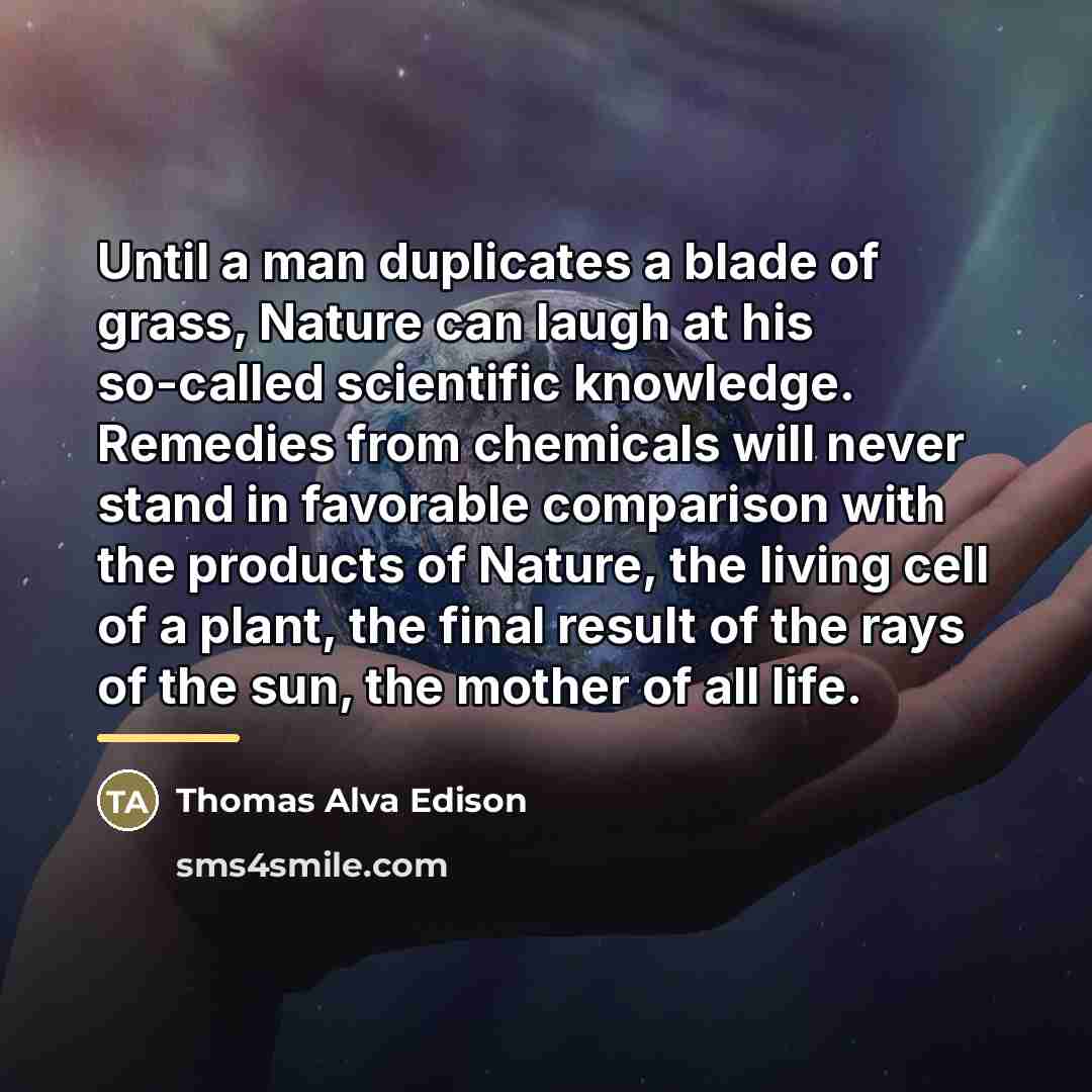 “Until a man duplicates a blade of grass, Nature can…” quote by Thomas Alva Edison