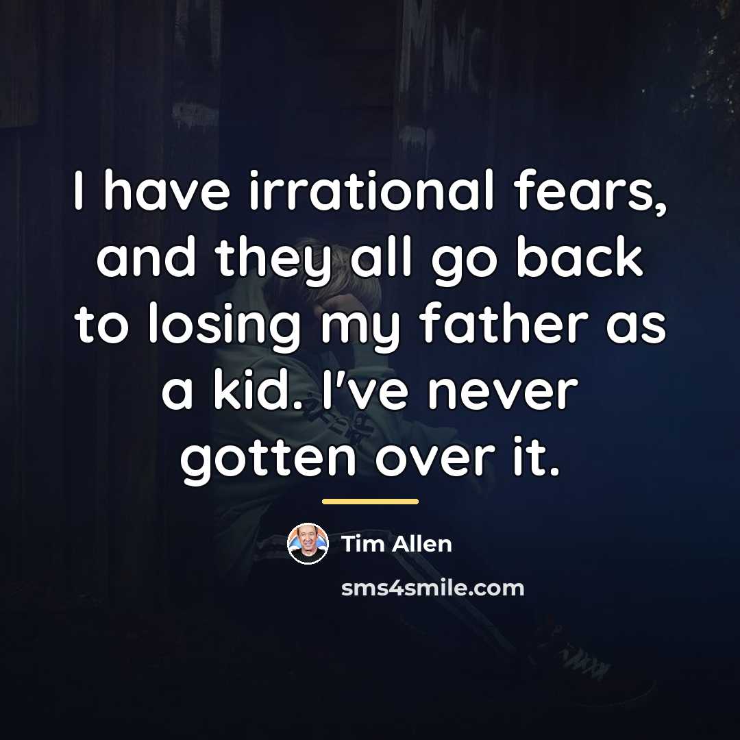 “I have irrational fears, and they all go back to…” quote by Tim Allen