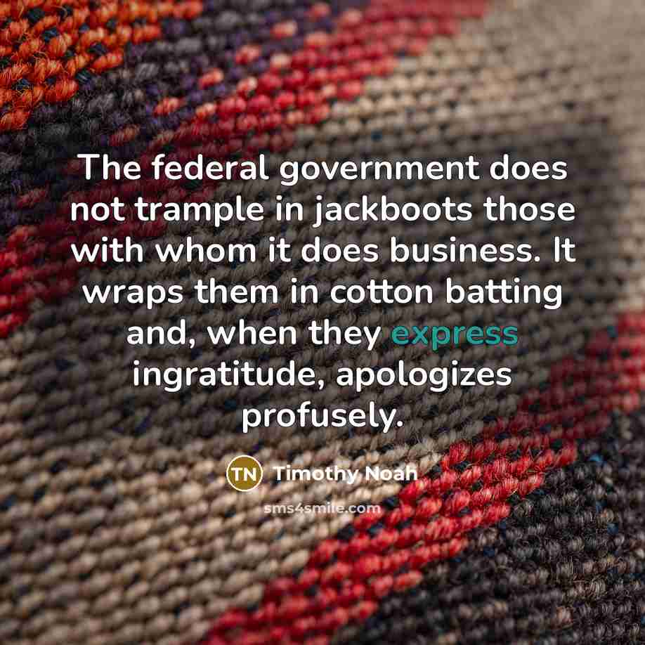 “The federal government does not trample in jackboots those with…” quote by Timothy Noah