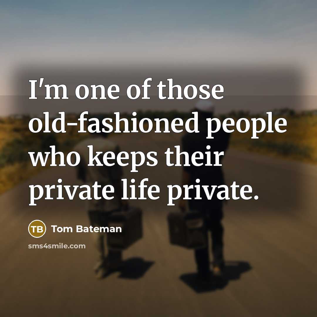 “I'm one of those old-fashioned people who keeps their private…” quote by Tom Bateman