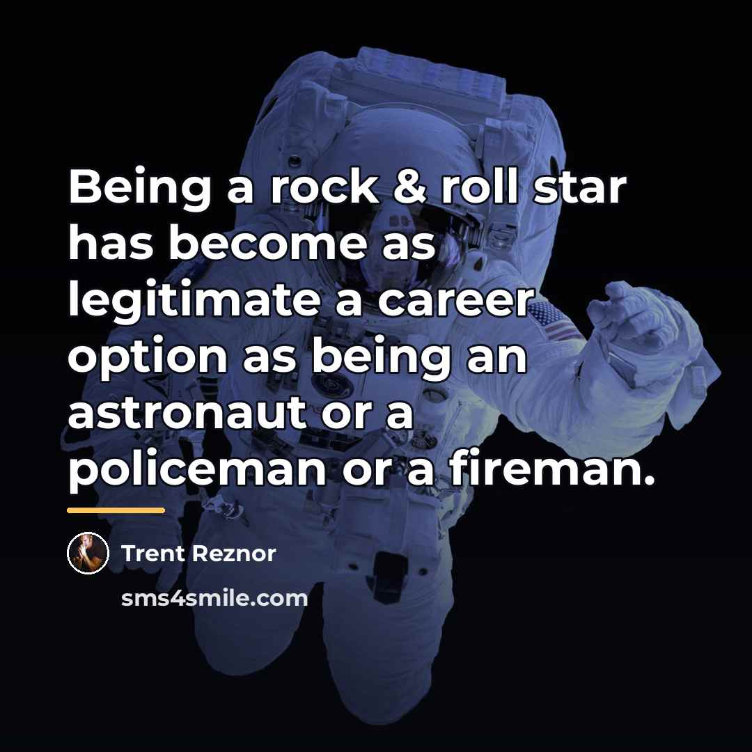 “Being a rock & roll star has become as legitimate…” quote by Trent Reznor