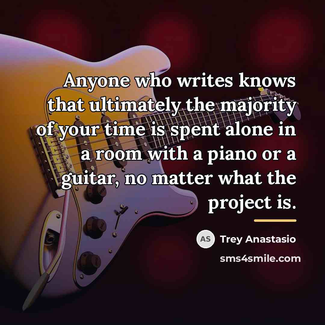 “Anyone who writes knows that ultimately the majority of your…” quote by Trey Anastasio