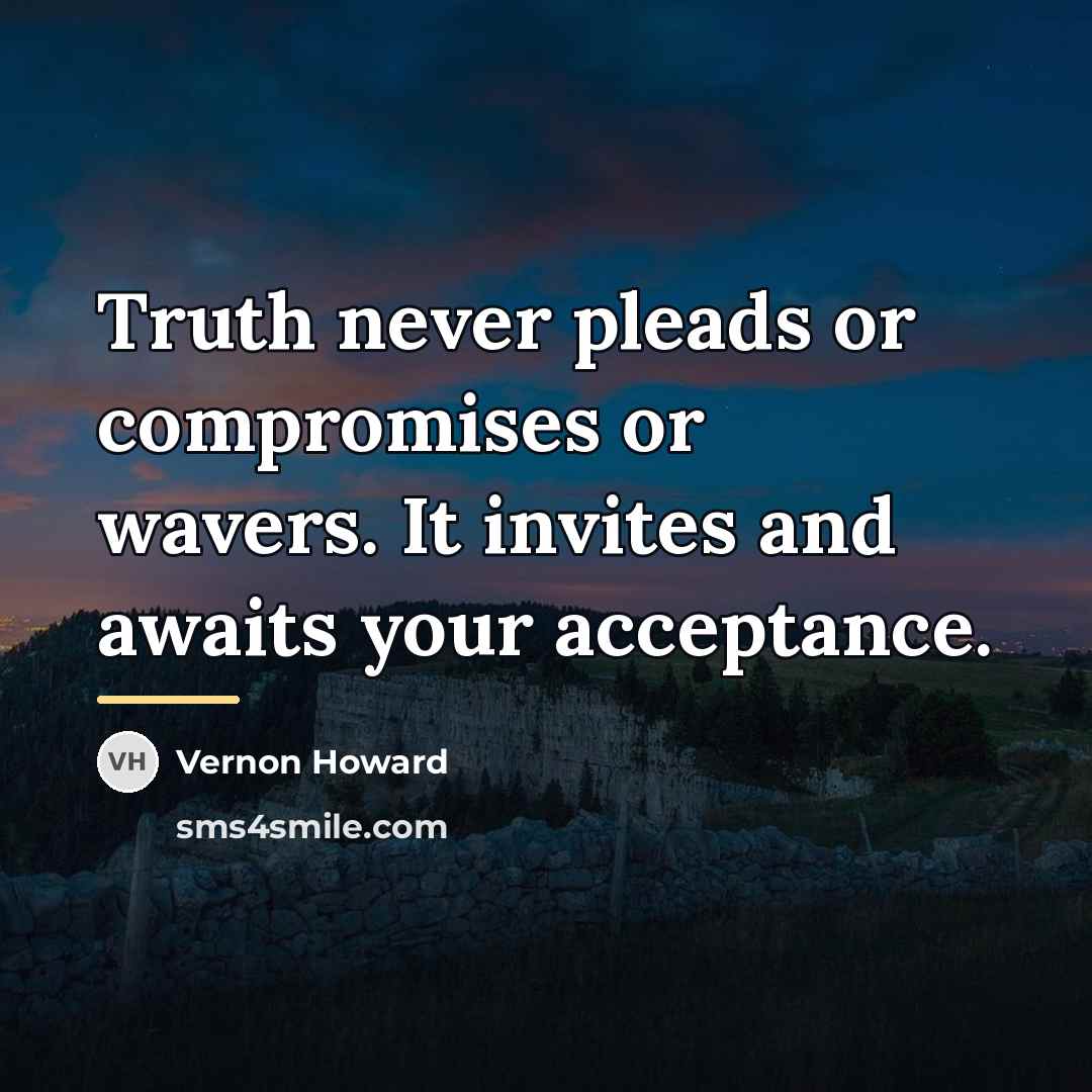 “Truth never pleads or compromises or wavers. It invites and…” quote by Vernon Howard