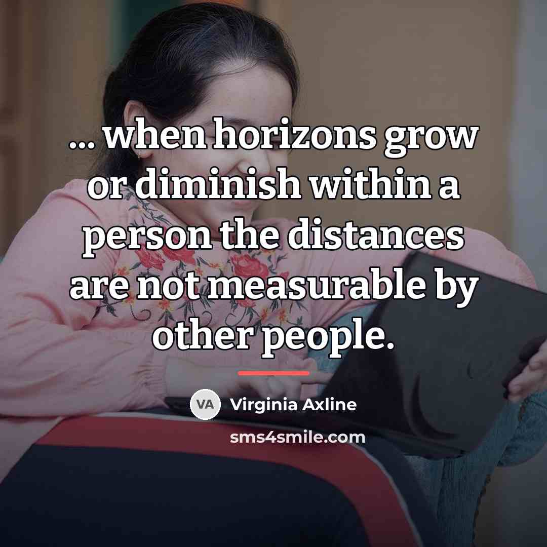 “... when horizons grow or diminish within a person the…” quote by Virginia Axline