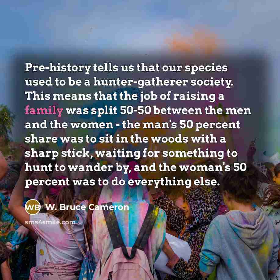 “Pre-history tells us that our species used to be a…” quote by W. Bruce Cameron