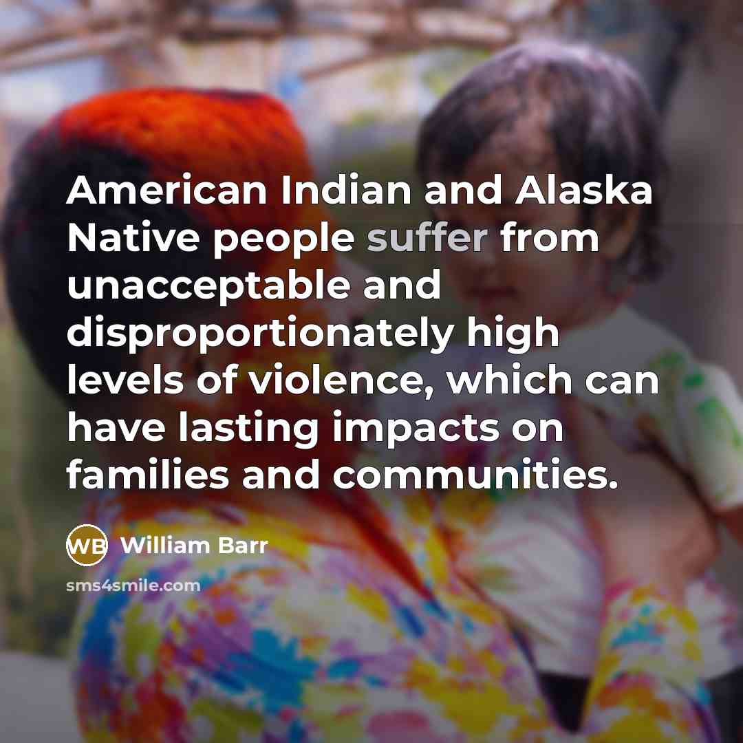 “American Indian and Alaska Native people suffer from unacceptable and…” quote by William Barr
