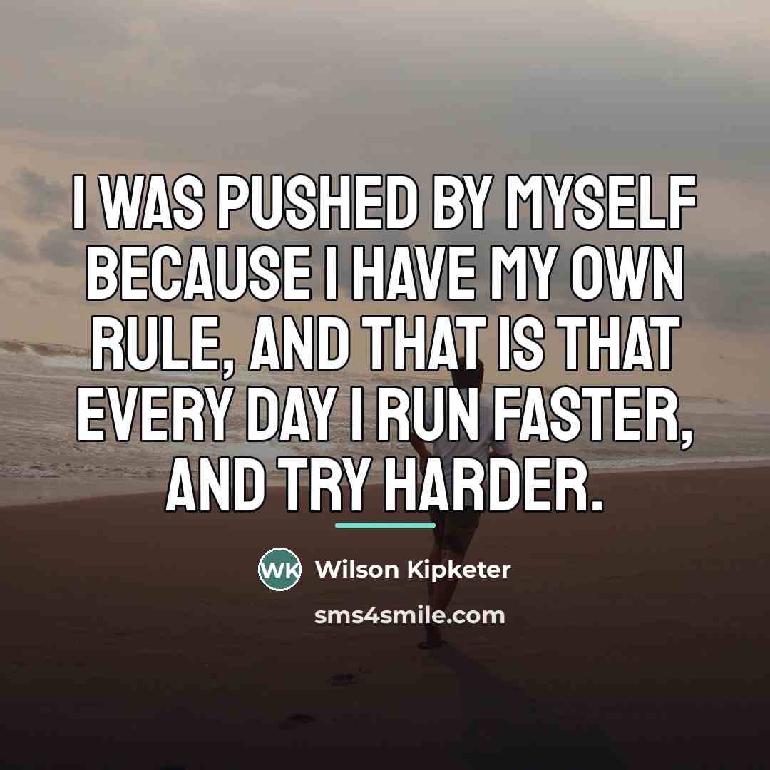 “I was pushed by myself because I have my own…” quote by Wilson Kipketer