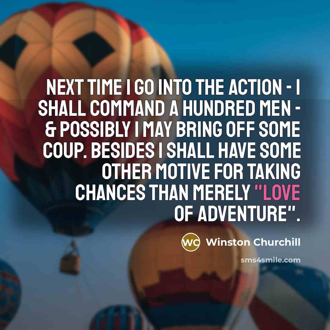 “Next time I go into the action - I shall…” quote by Winston Churchill