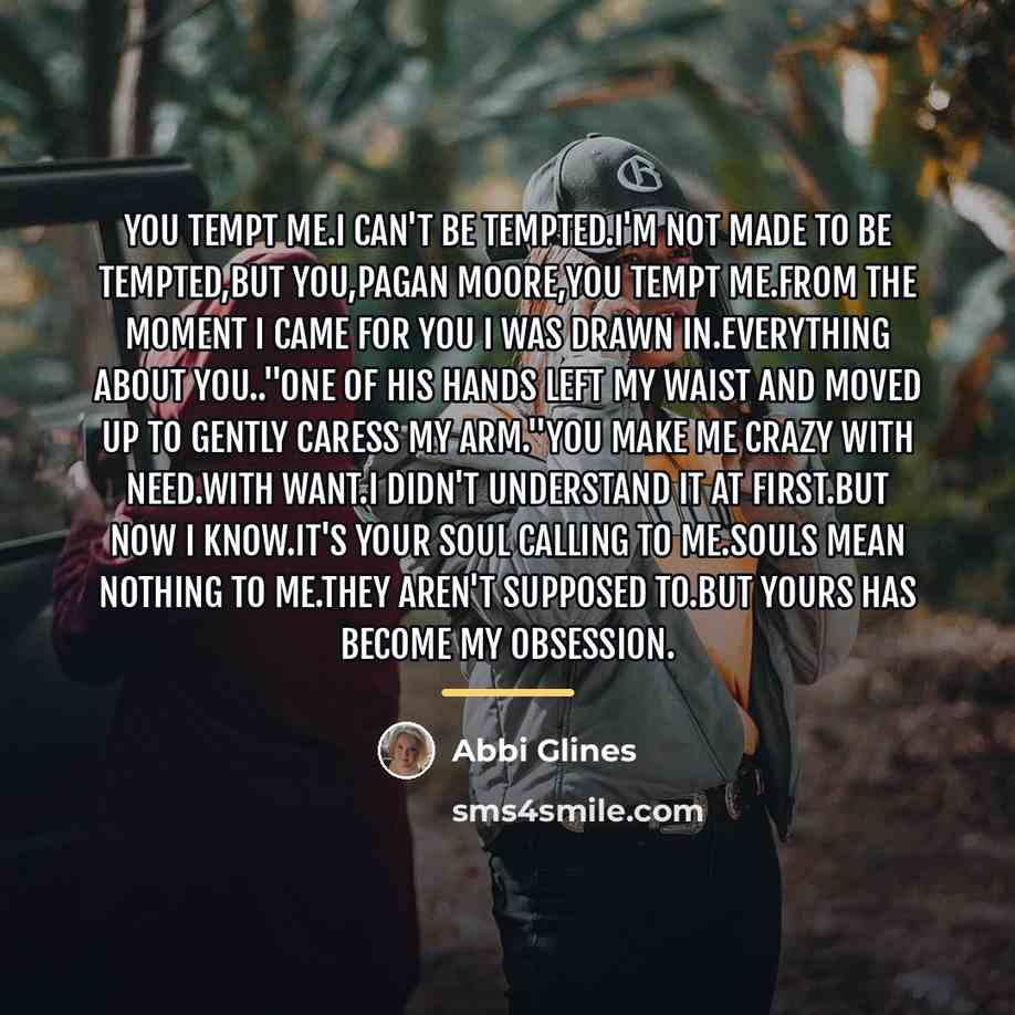 “You tempt me.I can't be tempted.I'm not made to be…” quote by Abbi Glines