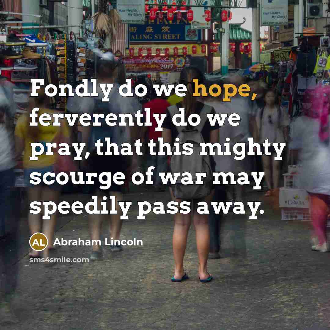 “Fondly do we hope, ferverently do we pray, that this…” quote by Abraham Lincoln