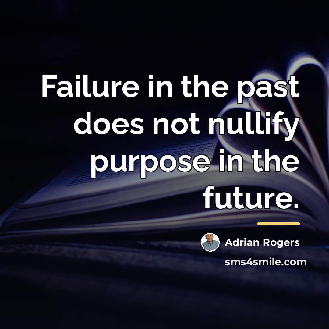 “Failure in the past does not nullify purpose in the…” quote by Adrian Rogers