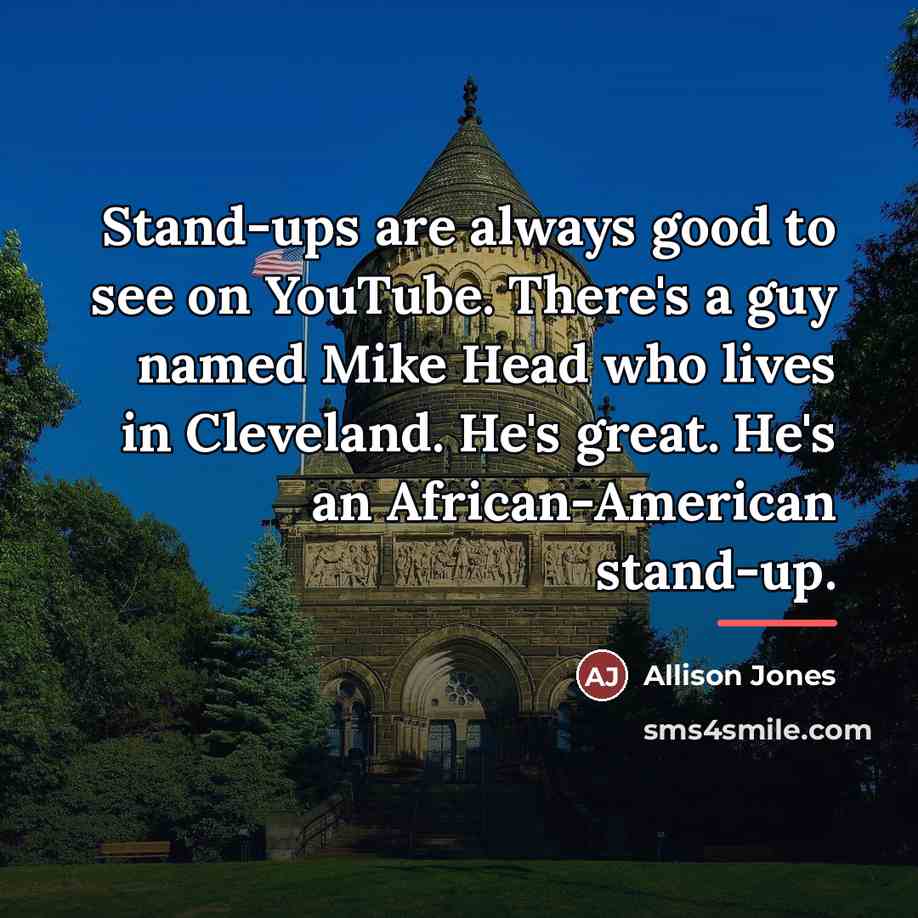 “Stand-ups are always good to see on YouTube. There's a…” quote by Allison Jones