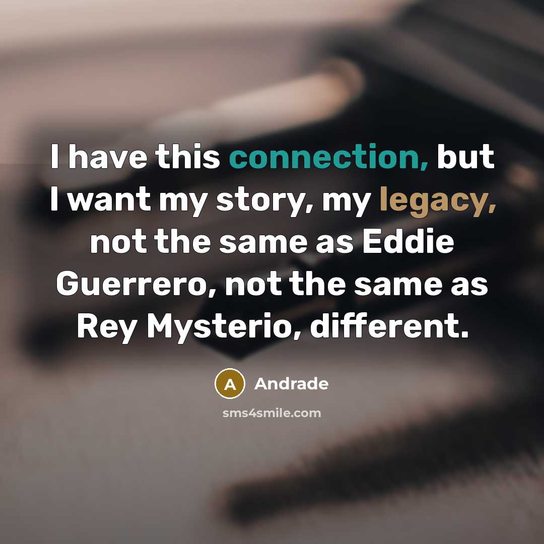 “I have this connection, but I want my story, my…” quote by Andrade
