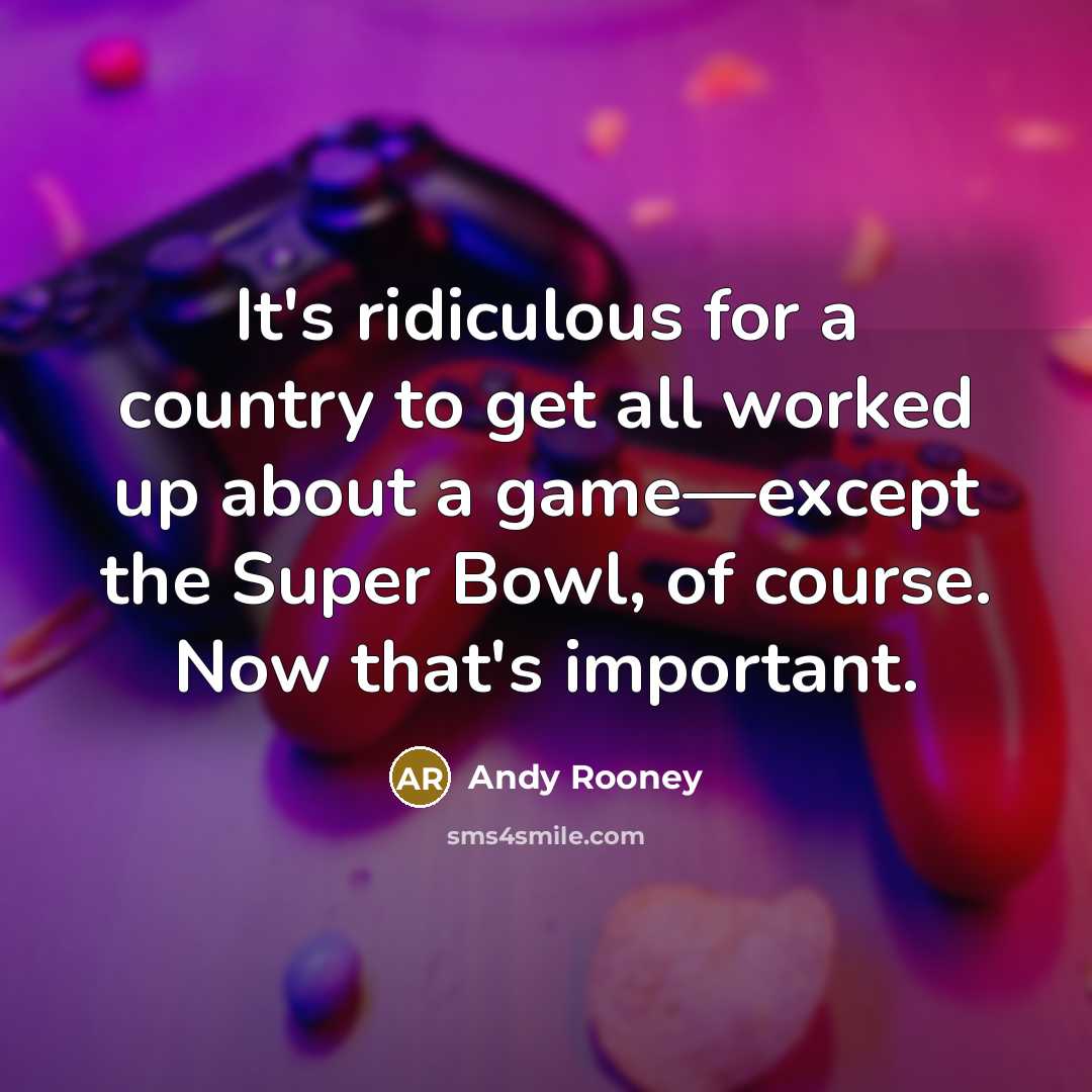 “It's ridiculous for a country to get all worked up…” quote by Andy Rooney