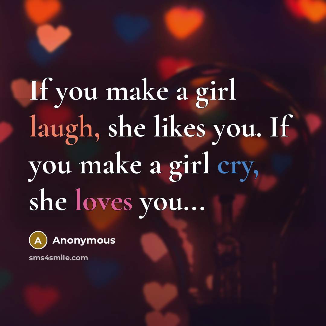 “If you make a girl laugh, she likes you. If…” quote by Anonymous