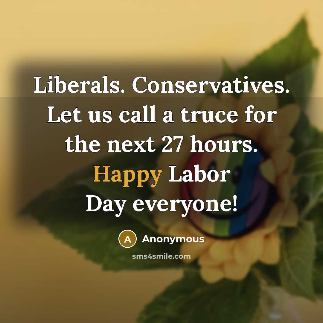 “Liberals. Conservatives. Let us call a truce for the next…” quote by Anonymous