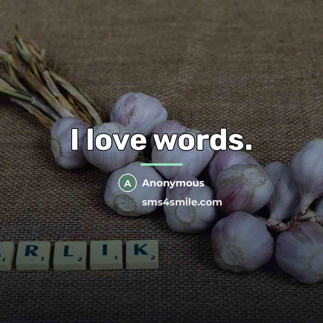 “I love words.…” quote by Anonymous