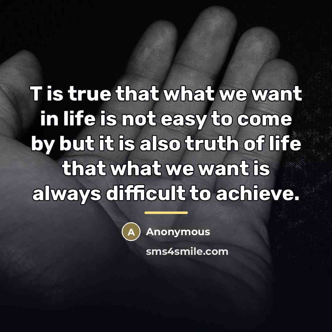 “T is true that what we want in life is…” quote by Anonymous